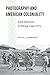 Photography and American Coloniality: Eliot Elisofon in Africa, 1942–1972 (African Humanities and the Arts)