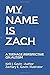 My Name Is Zach: A Teenage ...