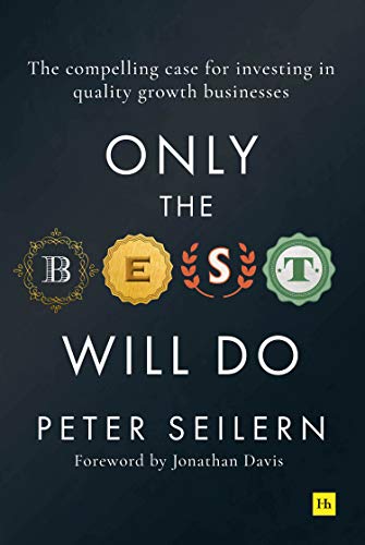 Only the Best Will Do: The compelling case for investing in quality growth businesses (Kindle Edition)