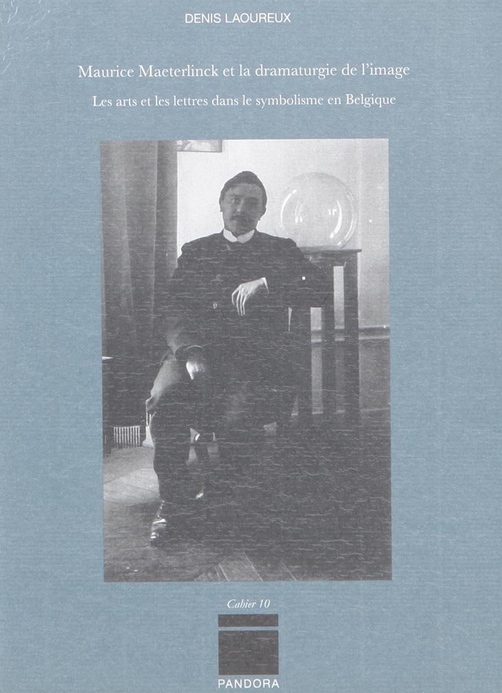 Maurice Maeterlinck et la dramaturgie de l'image. Les arts et les lettres dans le symbolisme en Belgique