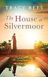 The House at Silvermoor by Tracy Rees
