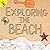 Exploring the Beach (Plants, Animals, and People)