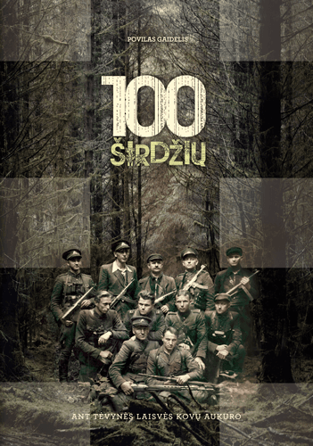 100 širdžių – ant tėvynės laisvės kovų aukuro. 1918–1920 m. Lietuvos nepriklausomybės kovų ir pokario partizanų biografijos ir svarbiausi veiklos epizodai