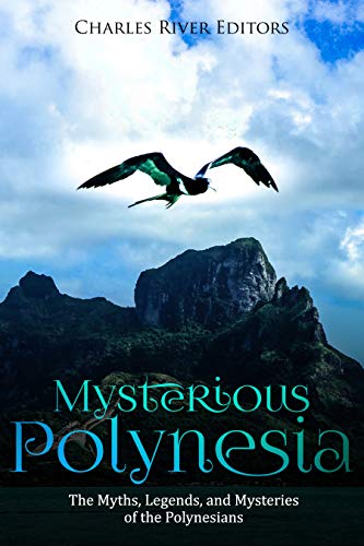 Mysterious Polynesia: The Myths, Legends, and Mysteries of the Polynesians (Kindle Edition)