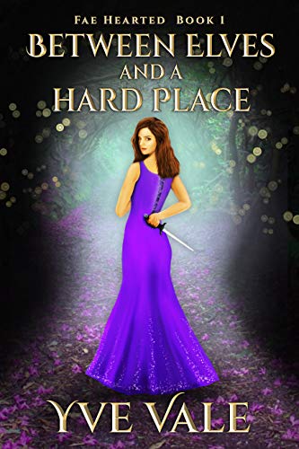 Between Elves and a Hard Place (Fae Hearted, #1)
