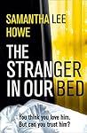 The Stranger in Our Bed by Samantha Lee Howe