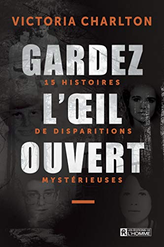Gardez l'oeil ouvert, Tome 1: 15 histoires de disparitions mystérieuses (Kindle Edition)