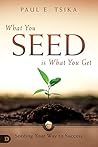 What You Seed is ...
