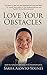 Love Your Obstacles by Sarifa Alonto-Younes Love Your Obstacles by Sarifa Alonto-Younes