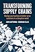 Transforming Supply Chains: Realign Your Business To Better Serve Customers In A Disruptive World (Financial Times Series)
