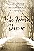 We Were Brave by Cap Daniels