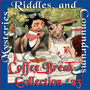 Coffee Break Collection 23 -- Mysteries, Riddles and Conundrums