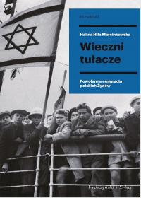 Wieczni tułacze. Powojenna emigracja polskich Żydów