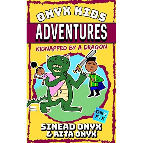 Onyx Kids Adventures Kidnapped By A Dragon By Sinead Onyx