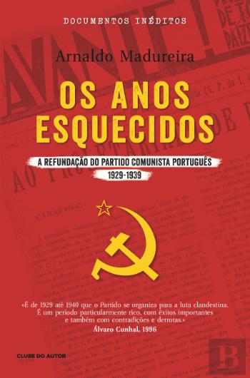 Os anos esquecidos : a refundação do Partido Comunista Português, 1929 - 1939
