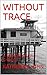 WITHOUT TRACE: A TREVOR JOSEPH CHILLER (A TREVOR JOSEPH CRIME BOOK Book 1)
