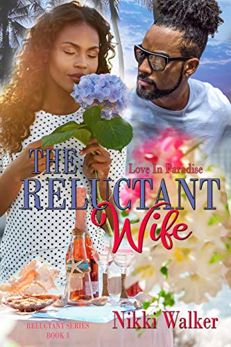 The Reluctant Wife: Love In Paradise (Reluctant Series Book 3)