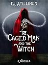 The Caged Man and the Witch by E.J. Stillings