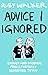 Advice I Ignored by Ruby Walker