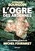 L'ogre des Ardennes: Les derniers secrets de Michel Fourniret