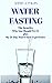 Water Fasting by Sherry A. Phillips
