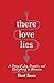 There Love Lies: A Story of...