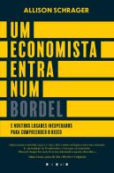 Um Economista Entra num Bordel: E Noutros Lugares Inesperados para Compreender o Risco