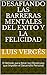 Desafiando Las Barreras Mentales del Éxito y La Felicidad by Luis Verges