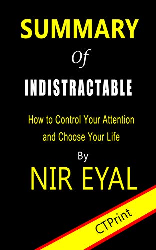 Summary of Indistractable by Nir Eyal | How to Control Your Attention and Choose Your Life (Kindle Edition)