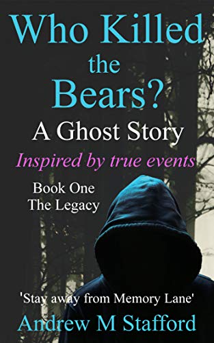 Who Killed the Bears? A Ghost Story - Inspired by True Events.: (Book One) The Legacy