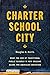 Charter School City: What t...