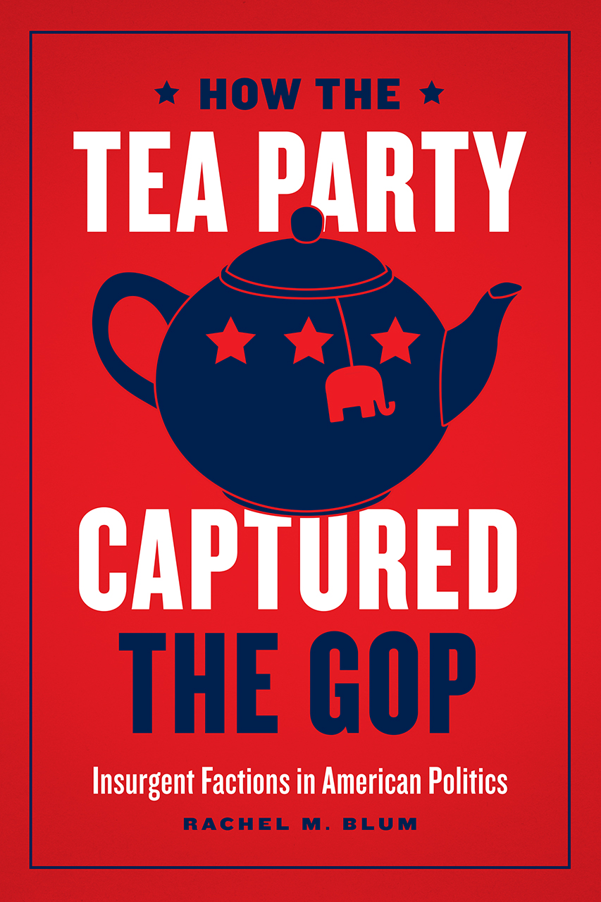 How the Tea Party Captured the GOP: Insurgent Factions in American Politics (Paperback)