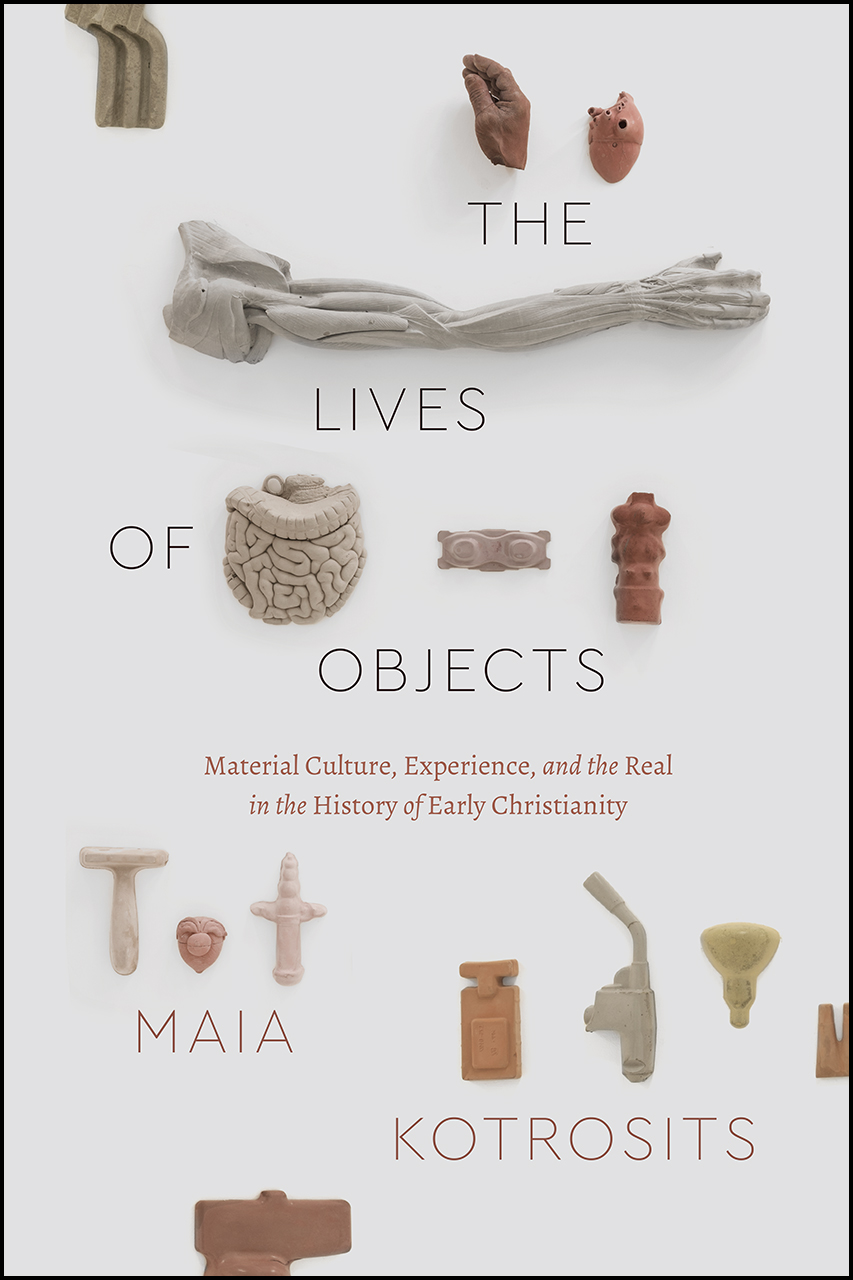 The Lives of Objects: Material Culture, Experience, and the Real in the History of Early Christianity (Paperback)
