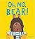 Oh, No, Bear
