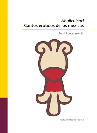 Auilcuicatl. Cantos eróticos de los mexicas
