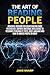 The Art of Reading People: Powerful Methods for Counteracting Dark Psychology, Improve Emotional Intelligence to Recognize Personality Types and Body Language and How to Analyze People on Sight