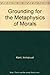 Grounding for the Metaphysics of Morals