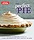 The Perfect Pie: Your Ultimate Guide to Classic and Modern Pies, Tarts, Galettes, and More (Perfect Baking Cookbooks)