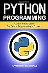 Python Programming:: A Great Way To Learn The Python Programming in 6 Hours
