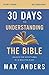 30 Days to Understanding the Bible Study Guide: Unlock the Scriptures in 15 Minutes a Day