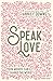 Speak Love: Your Words Can Change the World