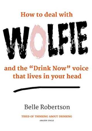 How To Deal With WOLFIE and the "Drink Now" Voice That Lives In Your Head (How to Quit Drinking Book 1)