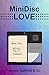 MiniDisc Love by James Garfield B.Sc.