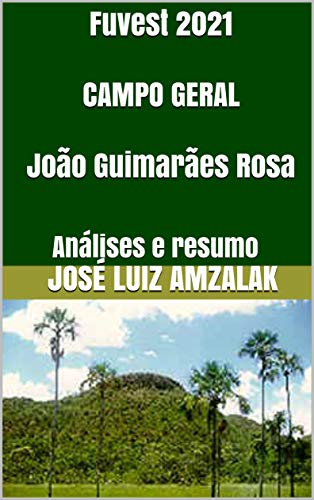 Fuvest 2021 CAMPO GERAL João Guimarães Rosa: Análises e resumo (Literatura Fuvest 2021 Livro 1) (Portuguese Edition)