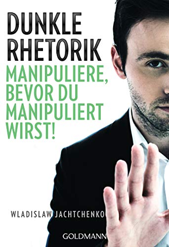 Dunkle Rhetorik: Manipuliere, bevor du manipuliert wirst! (Kindle Edition)