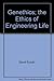 Genethics; the Ethics of Engineering Life