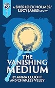 The Vanishing Medium: A Sherlock and Lucy Short Story