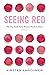 Seeing Red: The One Book Every Woman Needs to Read. Period.