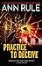 Practice to Deceive by Ann Rule