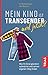 Mein Kind ist transgender - und jetzt?: Wie Ihr Kind glücklich aufwächst und seinen eigenen Weg findet (German Edition)